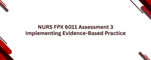 NURS FPX 6011 Assessment 3 Implementing Evidence-Based Practice